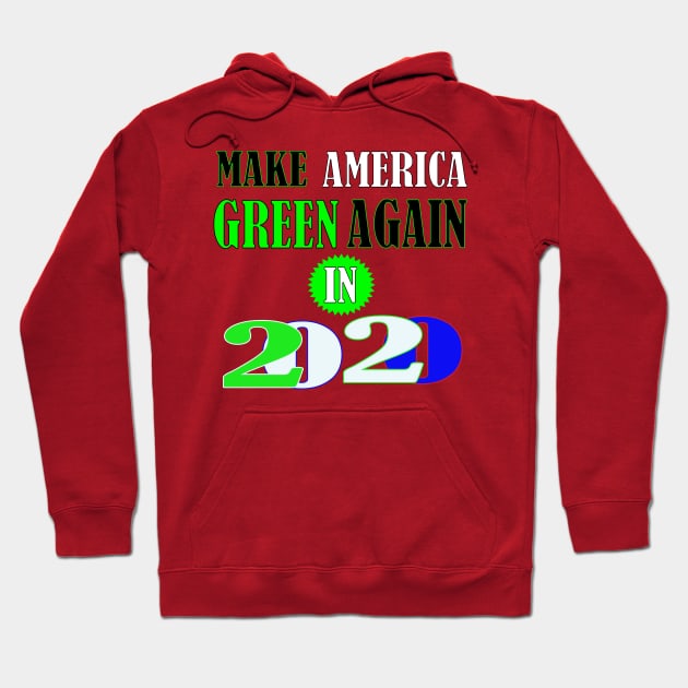 Make America Green Again in 2020 Hoodie by PinkBorn